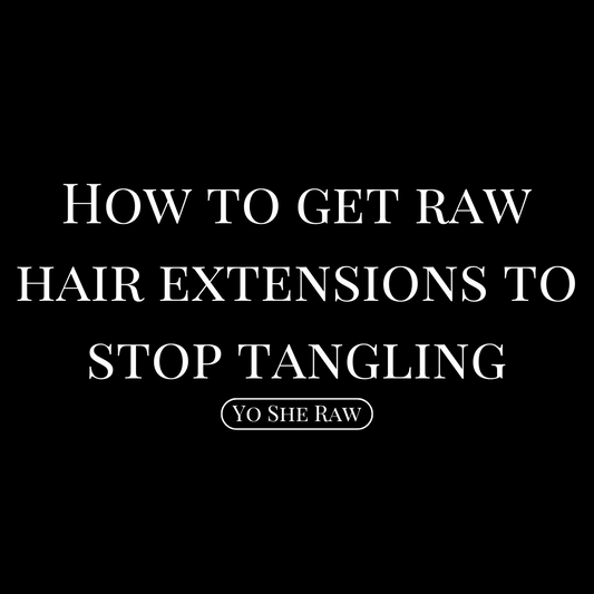 How to Get Raw Hair Extensions to Stop Tangling: The Ultimate Guide